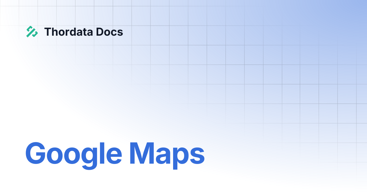 Google Maps | 简体中文 | Thordata Docs