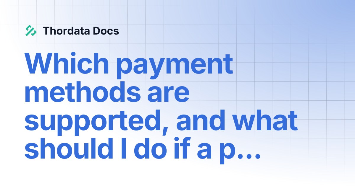 What payment methods are supported? | Thordata Docs