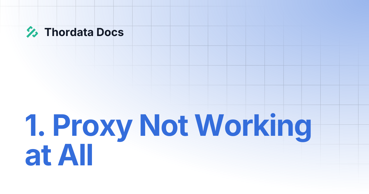 1. The proxy does not work at all | Thordata Docs