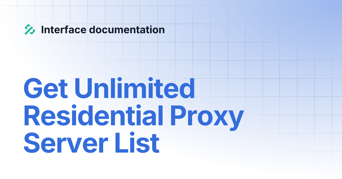 Get Unlimited Residential Proxy Server List | Interface documentation